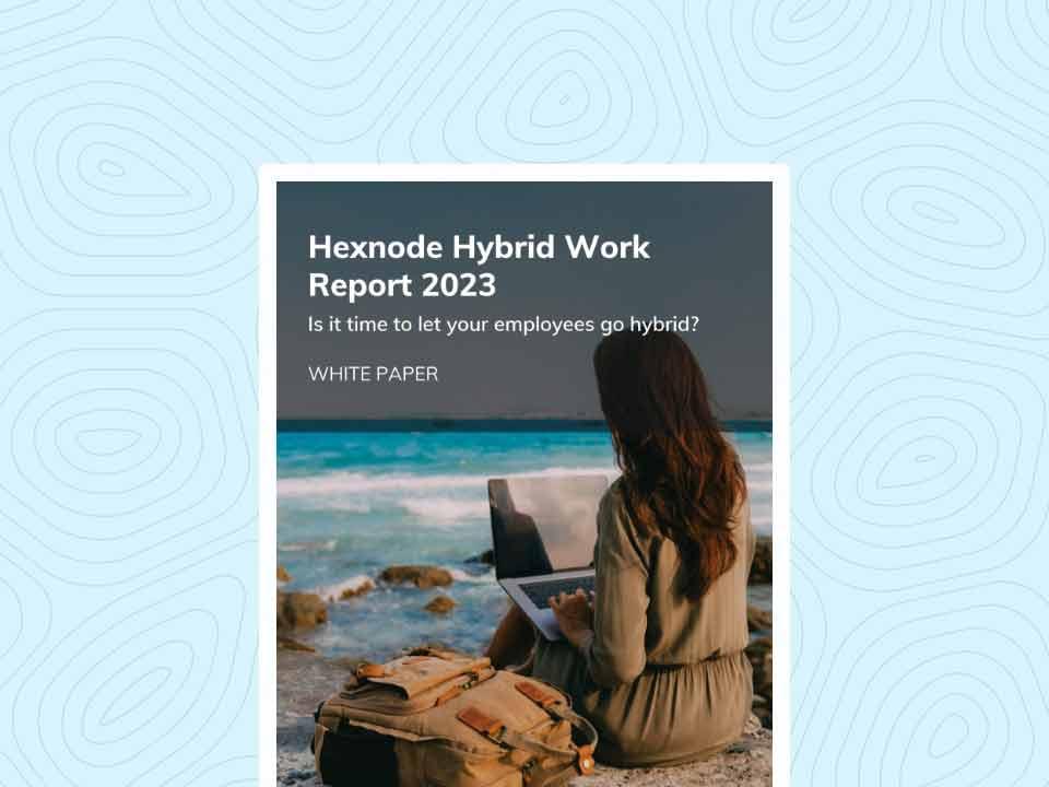 white paper hexnode hybrid work report 2023