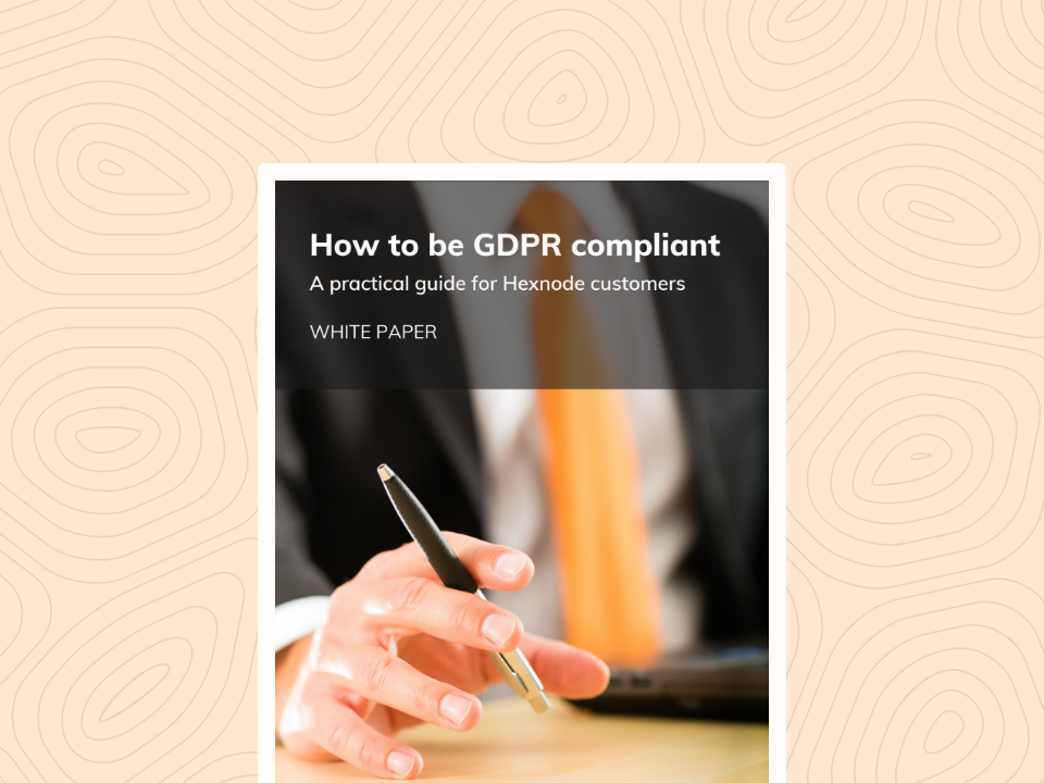 GDPR: A Practical Guide for Hexnode Customers