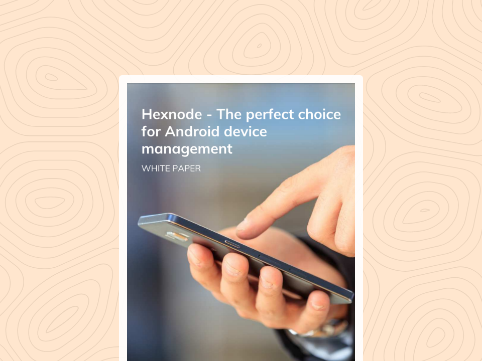 Hexnode – The perfect choice for Android device management