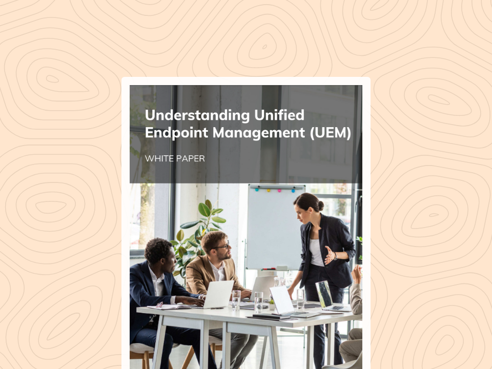 Understanding Unified Endpoint Management (UEM)