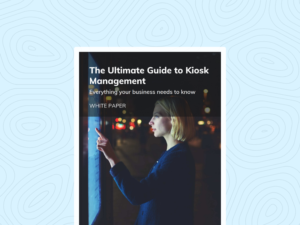 The Ultimate Guide to Kiosk Management