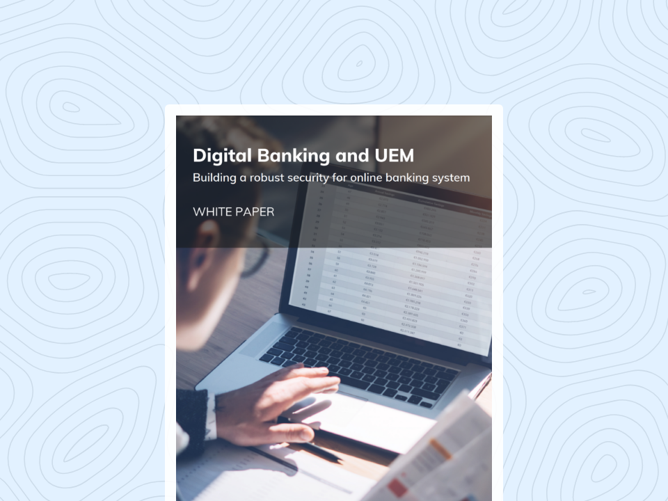 Digital Banking and UEM: Building a robust security for online banking system