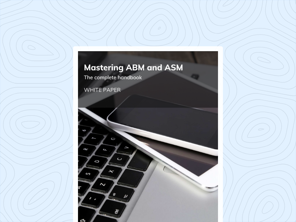 Mastering ABM and ASM:  The complete handbook